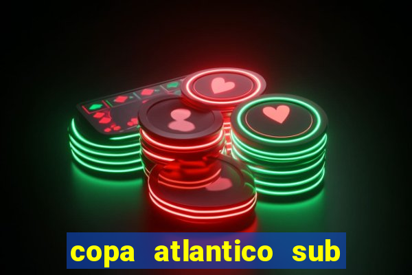 copa atlantico sub 19 tabela